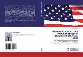 Voennaya Sila Ssha I Mezhdunarodnaya Bezopasnost' V Khkhi Veke di Ivanov Oleg edito da Lap Lambert Academic Publishing