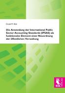 Die Anwendung der International Public Sector Accounting Standards (IPSAS) als funktionales Element einer Neuordnung der di Daniel M. Blab edito da Josef Eul Verlag GmbH