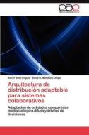 Arquitectura de distribución adaptable para sistemas colaborativos di Javier Solís Angulo, Sonia G. Mendoza Chapa edito da LAP Lambert Acad. Publ.