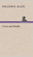 Civics and Health di William H. Allen edito da TREDITION CLASSICS