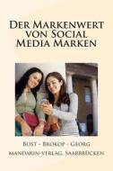 Der Markenwert Von Social Media Marken di Thorsten Bost, Paul Brokop, Stefan Georg edito da Mandarin-Verlag