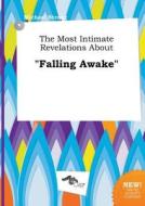 The Most Intimate Revelations about Falling Awake di Michael Strong edito da LIGHTNING SOURCE INC