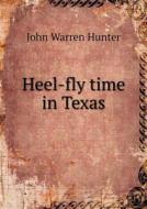 Heel-fly Time In Texas di John Warren Hunter edito da Book On Demand Ltd.