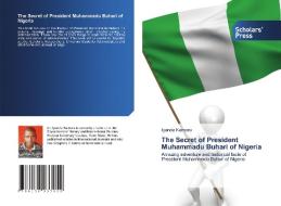 The Secret of President Muhammadu Buhari of Nigeria di Iyanda Kamoru edito da SPS