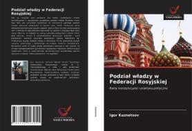 Podzial Wladzy W Federacji Rosyjskiej di Kuznetsov Igor Kuznetsov edito da KS OmniScriptum Publishing