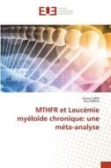 MTHFR et Leucémie myéloïde chronique: une méta-analyse di Fatma Turki, Rim Frikha edito da Éditions universitaires européennes