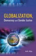 Globalization, Democracy & Gender Justice di M. R. Biju edito da New Century Publications