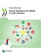 Career Guidance For Adults In Latin America di Organisation for Economic Co-operation and Development edito da Organization For Economic Co-operation And Development (OECD