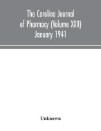 The Carolina journal of pharmacy (Volume XXII) January 1941 di Unknown edito da Alpha Editions