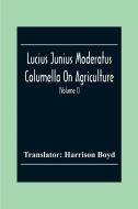 Lucius Junius Moderatus Columella On Agriculture (Volume I) edito da Alpha Editions