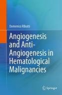 Angiogenesis and Anti-Angiogenesis in Hematological Malignancies di Domenico Ribatti edito da SPRINGER NATURE