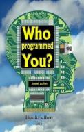 Who Programmed You ?: Storybook for Adults di Jouni U. Aalto edito da Bookfellow