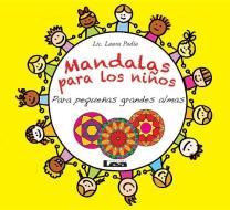 Mandalas Para Los Niños - Para Pequeñas Grandes Almas: Para Pequeñas Grandes Almas di Laura Podio edito da EDICIONES LEA