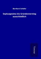 Septuagesima bis Gründonnerstag ausschließlich di Bernhard Schäfer edito da TP Verone Publishing