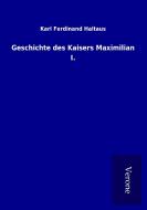 Geschichte des Kaisers Maximilian I. di Karl Ferdinand Haltaus edito da TP Verone Publishing