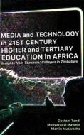 Media and Technology in 21st Century Higher and Tertiary Education in Africa di Costain Tandi, Munyaradzi Mawere, Martin Mukwazhe edito da Langaa RPCIG