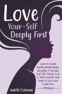 Love Your-Self Deeply First di Judith Coleman edito da Stone Angel & Son Ltd