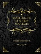 Clair De Lune di de Maupassant Guy de Maupassant edito da Independently Published