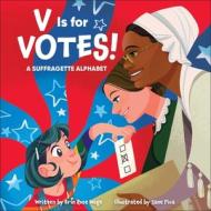 V Is for Votes!: A Suffragette Alphabet di Erin Rose Wage edito da SUNBIRD BOOKS