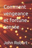 Comment Vengeance Et Fortune Sensee di John Robert edito da Independently Published