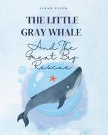 The Little Gray Whale and the Great Big Rescue di Sarah Eykyn edito da LIGHTNING SOURCE INC