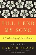 Till I End My Song PB di Harold Bloom edito da PERENNIAL