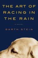 The Art of Racing in the Rain di Garth Stein edito da Harper