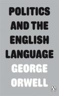 Politics and the English Language di George Orwell edito da Penguin Uk