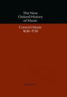 Concert Music, 1630-1750 di Gerald Abraham edito da OXFORD UNIV PR