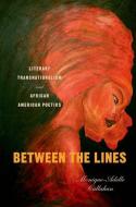 Between the Lines: Literary Transnationalism and African American Poetics di Monique-Adelle Callahan edito da OXFORD UNIV PR