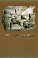 The Soul of Tragedy: Essays on Athenian Drama edito da UNIV OF CHICAGO PR