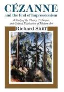 Cezanne And The End Of Impressionism di Richard Shiff edito da The University Of Chicago Press