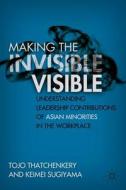 Making the Invisible Visible di Tojo Thatchenkery, Keimei Sugiyama edito da Palgrave Macmillan