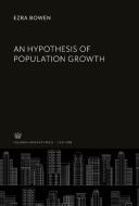 An Hypothesis of Population Growth di Ezra Bowen edito da Columbia University Press