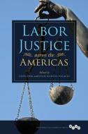 Labor Justice across the Americas di Leon Fink edito da University of Illinois Press