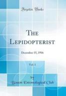 The Lepidopterist, Vol. 1: December 15, 1916 (Classic Reprint) di Boston Entomological Club edito da Forgotten Books