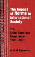 Kacowicz, A:  The Impact of Norms in International Society di Arie M. Kacowicz edito da University of Notre Dame Press