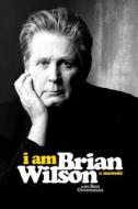 I Am Brian Wilson: A Memoir di Brian Wilson edito da DA CAPO PR INC
