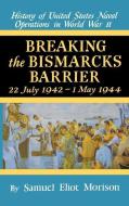 Breaking the Bismarks Barrier: Volume 6: July 1942-May 1944 di Samuel Eliot Morison edito da LITTLE BROWN & CO