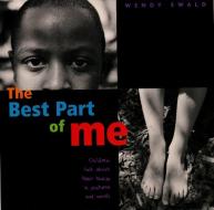 The Best Part of Me: Children Talk about Their Bodies in Pictures and Words di Wendy Ewald edito da LITTLE BROWN & CO