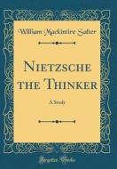 Nietzsche the Thinker: A Study (Classic Reprint) di William Mackintire Salter edito da Forgotten Books