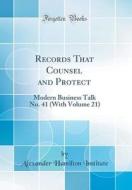 Records That Counsel and Protect: Modern Business Talk No. 41 (with Volume 21) (Classic Reprint) di Alexander Hamilton Institute edito da Forgotten Books