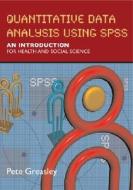 Quantitative Data Analysis Using SPSS: An Introduction for Health & Social Science di Pete Greasley edito da Open University Press