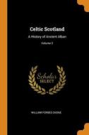 Celtic Scotland di William Forbes Skene edito da Franklin Classics
