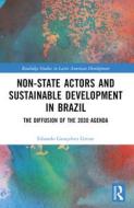 Non-State Actors And Sustainable Development In Brazil di Eduardo Goncalves Gresse edito da Taylor & Francis Ltd
