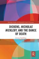 Dickens, Nicholas Nickleby, And The Dance Of Death di Jeremy Tambling edito da Taylor & Francis Ltd