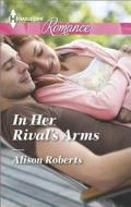 In Her Rival's Arms di Alison Roberts edito da Harlequin