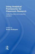 Using Analytical Frameworks for Classroom Research di Susan Rodrigues edito da Taylor & Francis Ltd