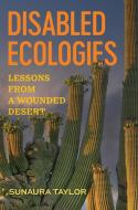 Disabled Ecologies di Sunaura Taylor edito da University Of California Press