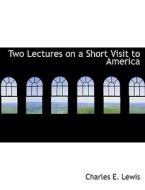 Two Lectures On A Short Visit To America di Sir Charles Edward Lewis edito da Bibliolife